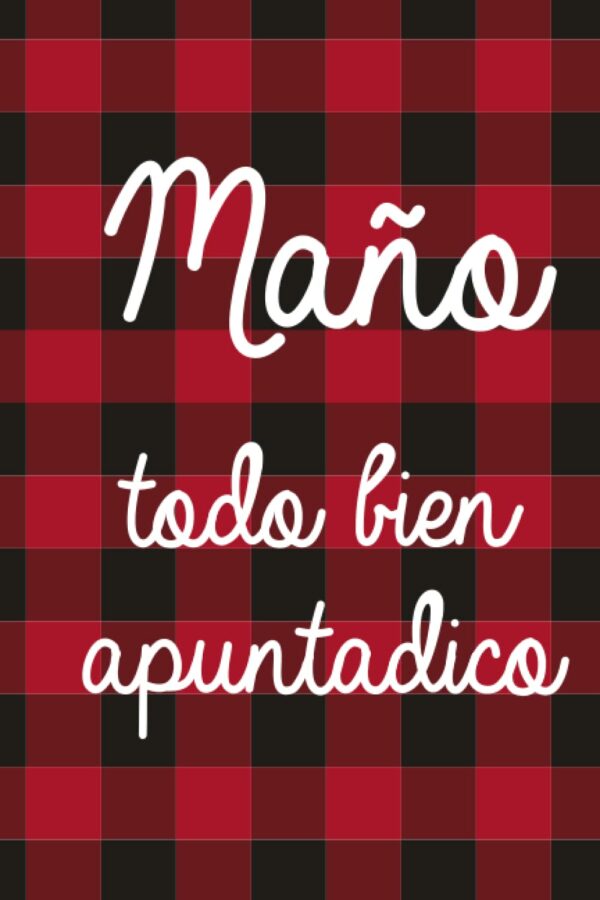 Cuaderno de Notas "Maño, todo bien apuntadico"